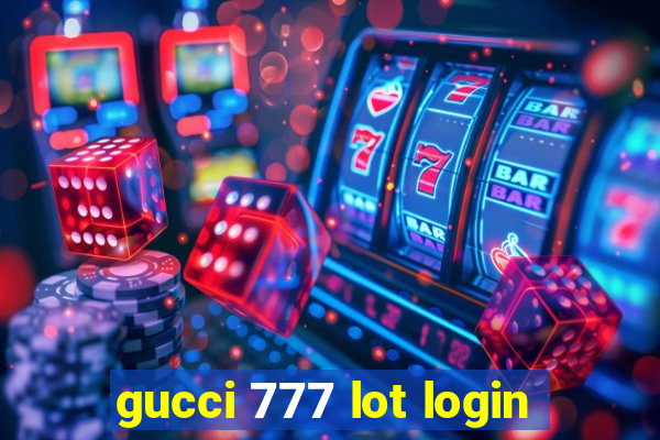 gucci 777 lot login